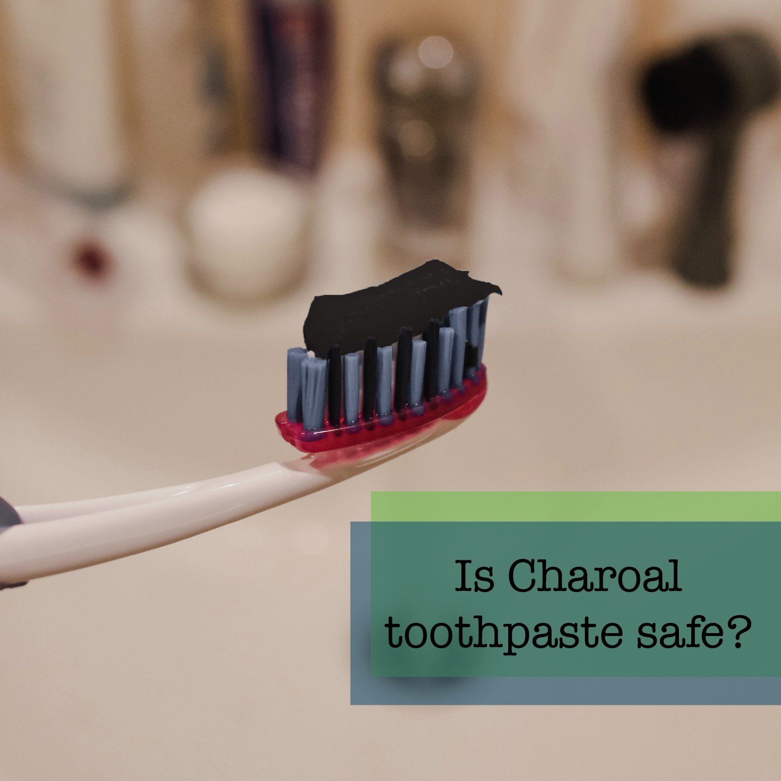 Is Charcoal Toothpaste Safe?